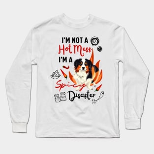 Hilarious Australian Shepherd Joke: I'm Not a Hot Mess, I'm a Spicy Disaster Long Sleeve T-Shirt